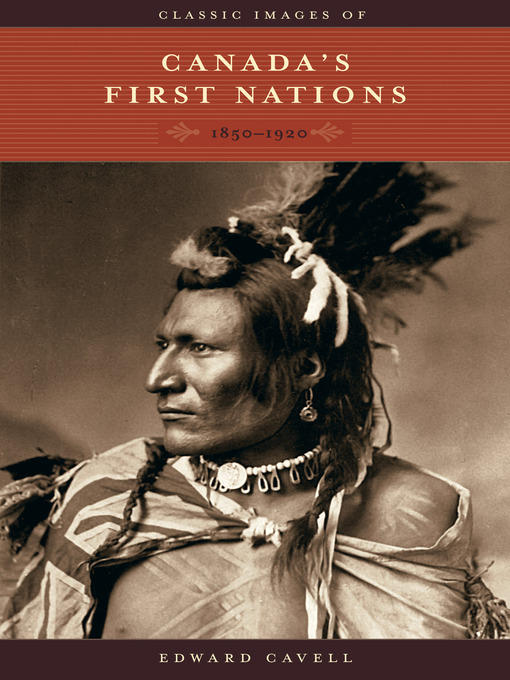 Title details for Classic Images of Canada's First Nations by Edward Cavell - Available
